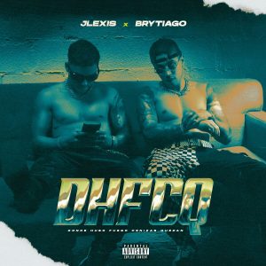 Jlexis Ft. Brytiago – Dhfcq